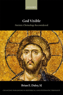 God Visible: Patristic Christology Reconsidered