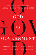 God vs. Government: Taking a Biblical Stand When Christ and Compliance Collide
