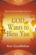 God Wants to Bless You: Discover God S Personal Daily Care for You