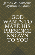 God Wants to Make His Presence Known to You