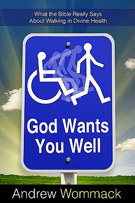 God Wants You Well: What the Bible Really Says about Walking in Divine Health - Wommack, Andrew