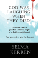 God Was Laughing When They Died!: That's What American Preachers Said about People Who Died in Recent Disasters. You Won't Believe What Else They Said