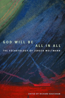 God Will Be All in All - Bauckham, Richard (Editor)