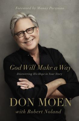 God Will Make a Way: Discovering His Hope in Your Story - Moen, Don, and Noland, Robert, and Pacquiao, Manny (Foreword by)