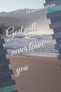 God will never leave you