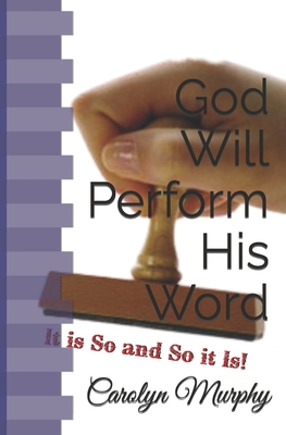 God Will Perform His Word: It Is So and So It Is - Murphy, Carolyn