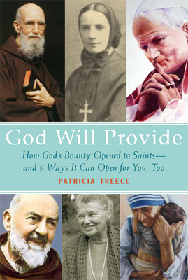 God Will Provide: How God's Bounty Opened to Saints - 9 Ways It Can Open for You, Too - Treece, Patricia