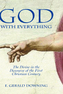God with Everything: The Divine in the Discourse of the First Christian Century