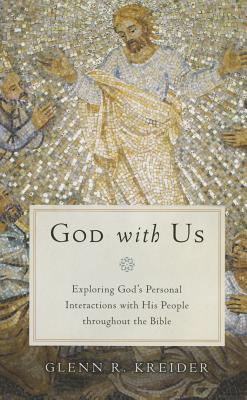 God with Us: Exploring God's Personal Interactions with His People Throughout the Bible - Kreider, Glenn R