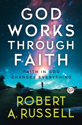 GOD Works Through Faith - Russell, Robert A