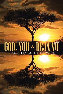 God, You & Deja Vu - Goodwin, Cynthia M