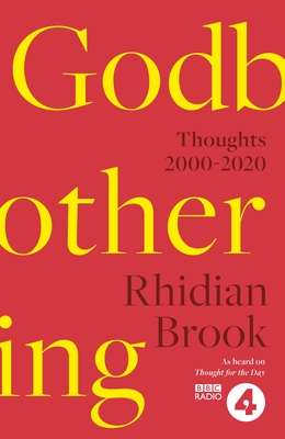 Godbothering: Thoughts, 2000-2020 - As heard on 'Thought for the Day' on BBC Radio 4 - Brook, Rhidian