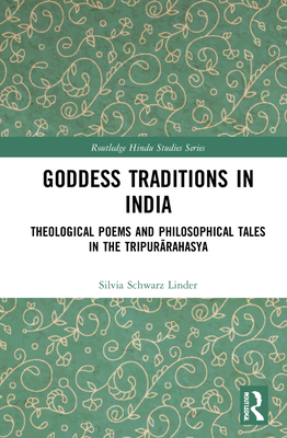 Goddess Traditions in India: Theological Poems and Philosophical Tales in the Tripur rahasya - Schwarz Linder, Silvia