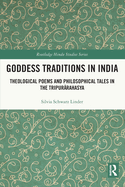 Goddess Traditions in India: Theological Poems and Philosophical Tales in the Tripur rahasya