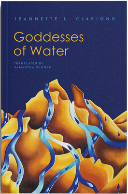 Goddesses of Water - Clariond, Jeannette L, and Schnee, Samantha (Translated by)