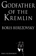 Godfather of the Kremlin: The Life and Times of Boris Berezovsky - Klebnikov, Paul, and Willen, Drenka (Editor)