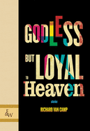 Godless but Loyal to Heaven: Stories