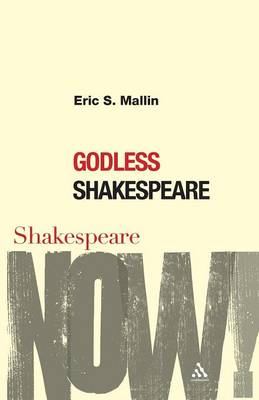 Godless Shakespeare - Mallin, Eric S, and Fernie, Ewan (Editor), and Palfrey, Simon (Editor)