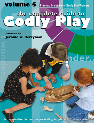 Godly Play Volume 5: Practical Helps from Godly Play Trainers - Berryman, Jerome W