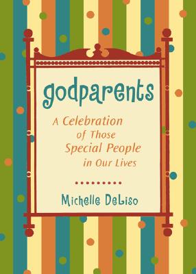 Godparents: A Celebration of Those Special People in Our Lives - DeLiso, Michelle