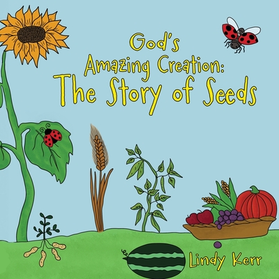 God's Amazing Creation: The Story of Seeds - Kerr, Lindy