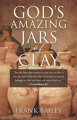 God's Amazing Jars of Clay - Bailey, Frank