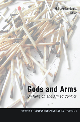 Gods and Arms: On Religion and Armed Conflict - Nordquist, Kjell-ke (Editor)