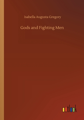 Gods and Fighting Men - Gregory, Isabella Augusta