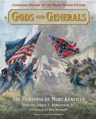 Gods and Generals: The Paintings of Mort Kunstler - Kunstler, Mort, and Robertson Jr, James I, and Maxwell, Ron (Foreword by)
