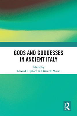 Gods and Goddesses in Ancient Italy - Bispham, Edward (Editor), and Miano, Daniele (Editor)