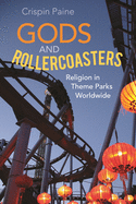 Gods and Rollercoasters: Religion in Theme Parks Worldwide