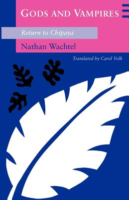 Gods and Vampires: Return to Chipaya - Wachtel, Nathan, and Volk, Carol (Translated by)