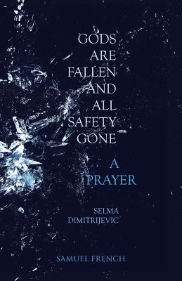 Gods Are Fallen And All Safety Gone and A Prayer - Dimitrijevic, Selma