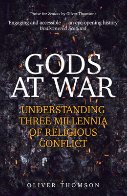 Gods at War: Understanding Three Millennia of Religious Conflict - Thomson, Oliver