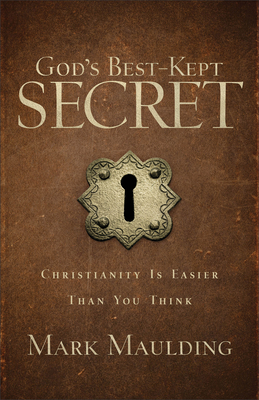 God's Best-Kept Secret: Christianity Is Easier Than You Think - Maulding, Mark