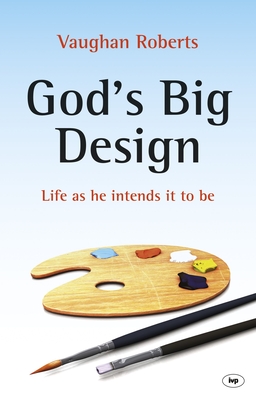 God's Big Design: Life As He Intends It To Be - Roberts, Vaughan