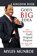 God's Big Idea: Reclaiming God's Orginal Purpose for Your Life