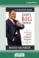 God's Big Idea Tradepaper: Reclaiming Gods Original Purpose for Your Life (16pt Large Print Edition)