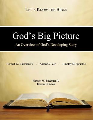 God's Big Picture: An Overview of God's Developing Story - Peer, Aaron C, and Sprankle, Timothy D, and Bateman IV, Herbert W