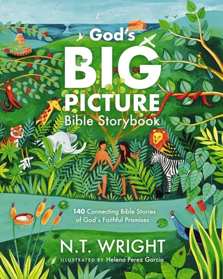 God's Big Picture Bible Storybook: 140 Connecting Bible Stories of God's Faithful Promises - Wright, N T