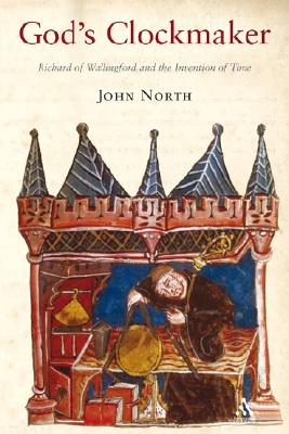 God's Clockmaker: Richard of Wallingford and the Invention of Time - North, John