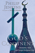 God's Continent: Christianity, Islam, and Europe's Religious Crisis