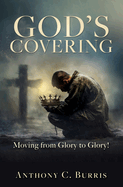 God's Covering: Moving from Glory to Glory!