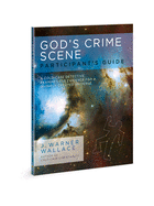 God's Crime Scene Participant's Guide: A Cold-Case Detective Examines the Evidence for a Divinely Created Universe