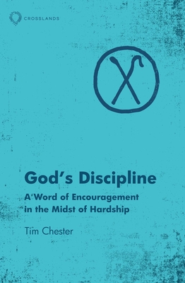 God's Discipline: A Word of Encouragement in the Midst of Hardship - Chester, Tim