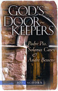 God's Doorkeepers: Padre Pio, Solanus Casey and Andre Bessette