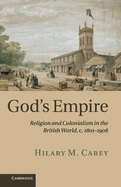 God's Empire: Religion and Colonialism in the British World, C.1801-1908