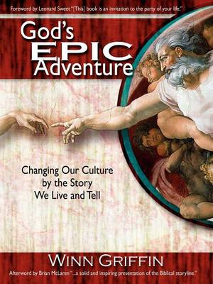 God's EPIC Adventure - Griffin, Winn, and Sweet, Leonard, Dr., Ph.D. (Foreword by), and McLaren, Brian (Afterword by)