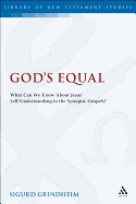 God's Equal: What Can We Know About Jesus' Self-understanding?