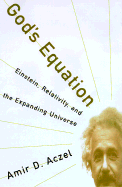 God's Equation: Einstein, Relativity and the Expanding Universe